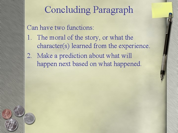 Concluding Paragraph Can have two functions: 1. The moral of the story, or what