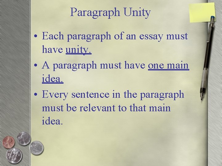 Paragraph Unity • Each paragraph of an essay must have unity. • A paragraph