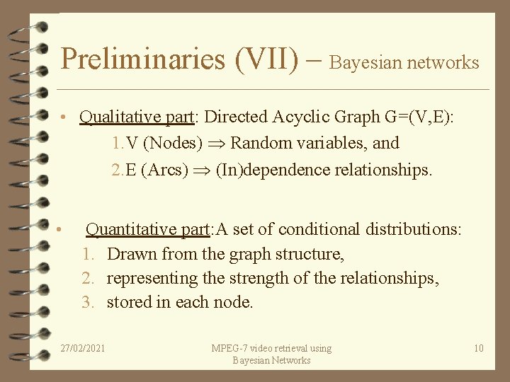 Preliminaries (VII) – Bayesian networks • Qualitative part: Directed Acyclic Graph G=(V, E): 1.