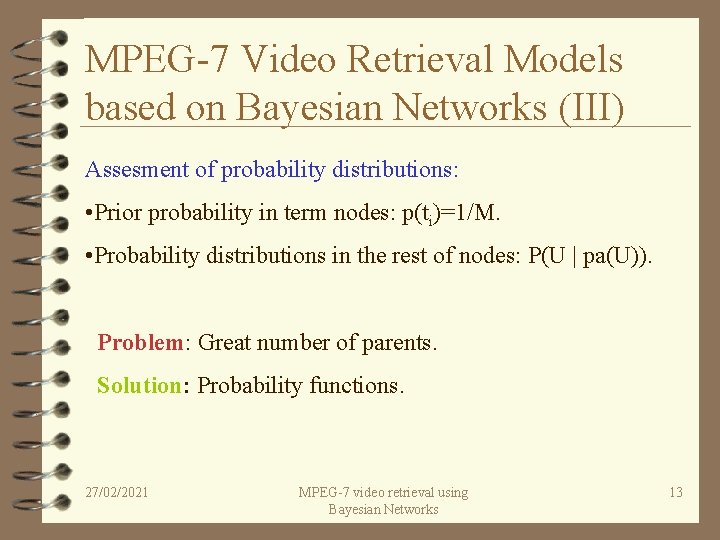 MPEG-7 Video Retrieval Models based on Bayesian Networks (III) Assesment of probability distributions: •
