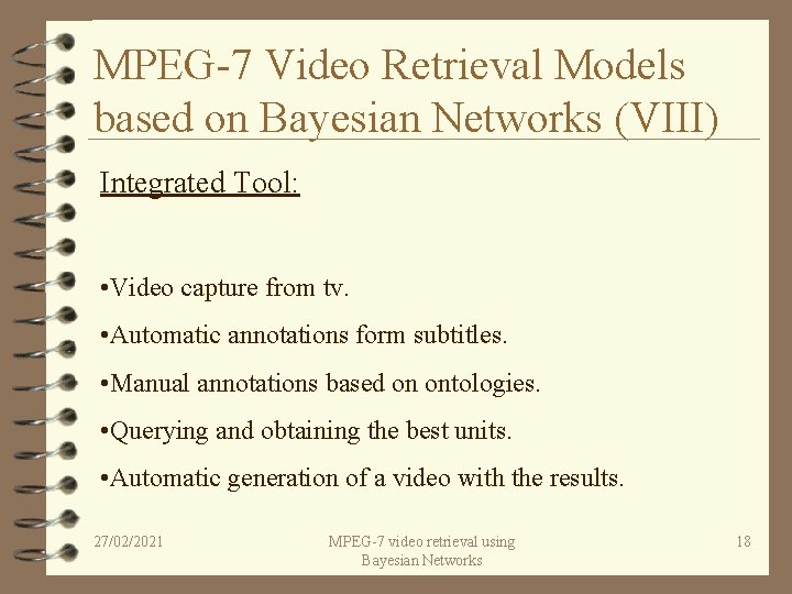 MPEG-7 Video Retrieval Models based on Bayesian Networks (VIII) Integrated Tool: • Video capture