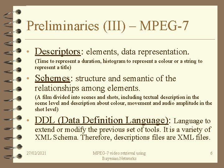 Preliminaries (III) – MPEG-7 • Descriptors: elements, data representation. (Time to represent a duration,