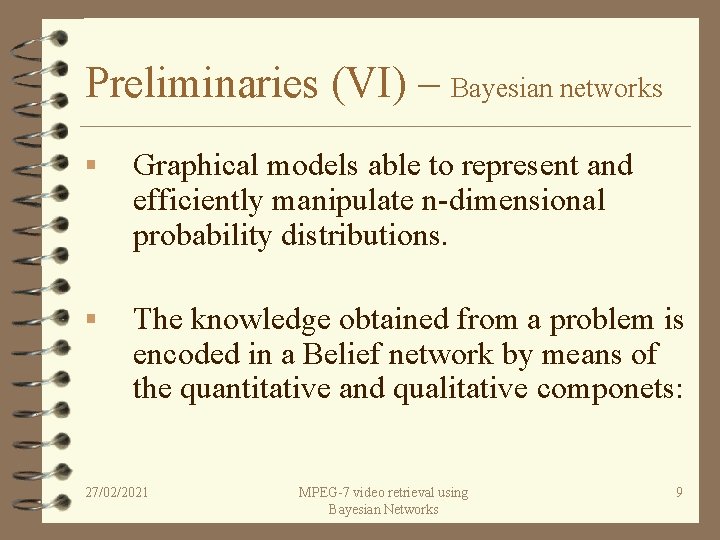 Preliminaries (VI) – Bayesian networks § Graphical models able to represent and efficiently manipulate