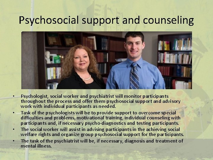 Psychosocial support and counseling • • Psychologist, social worker and psychiatrist will monitor participants