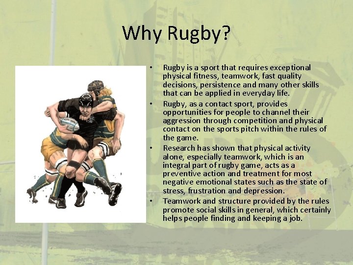 Why Rugby? • • Rugby is a sport that requires exceptional physical fitness, teamwork,