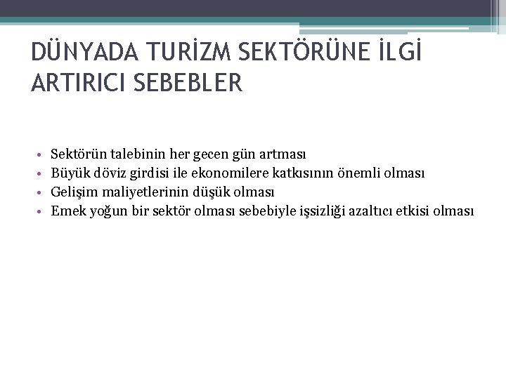 DÜNYADA TURİZM SEKTÖRÜNE İLGİ ARTIRICI SEBEBLER • • Sektörün talebinin her gecen gün artması