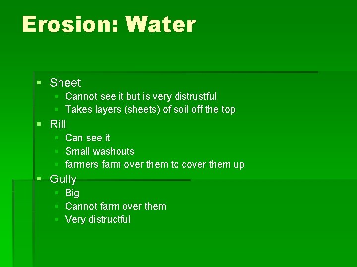 Erosion: Water § Sheet § Cannot see it but is very distrustful § Takes