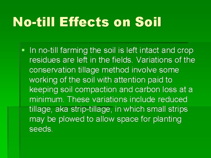 No-till Effects on Soil § In no-till farming the soil is left intact and
