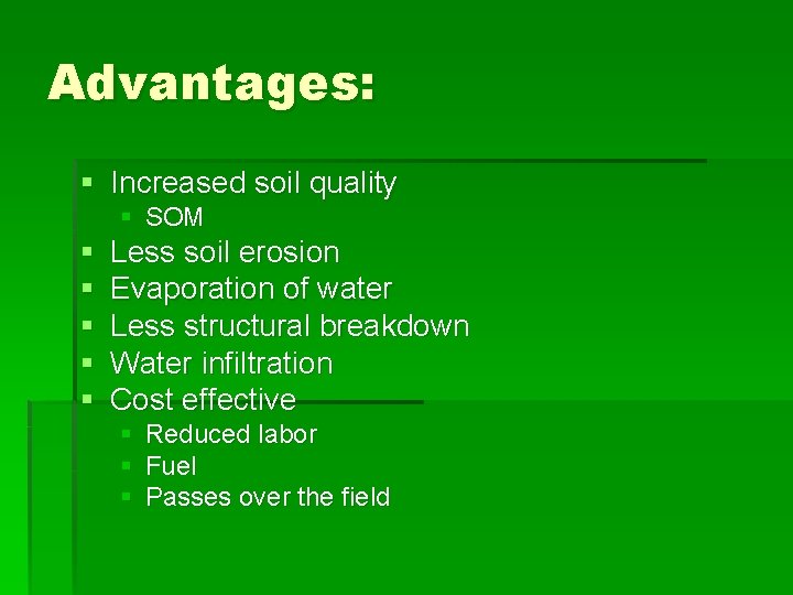 Advantages: § Increased soil quality § SOM § § § Less soil erosion Evaporation