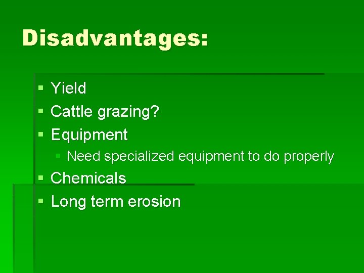 Disadvantages: § § § Yield Cattle grazing? Equipment § Need specialized equipment to do