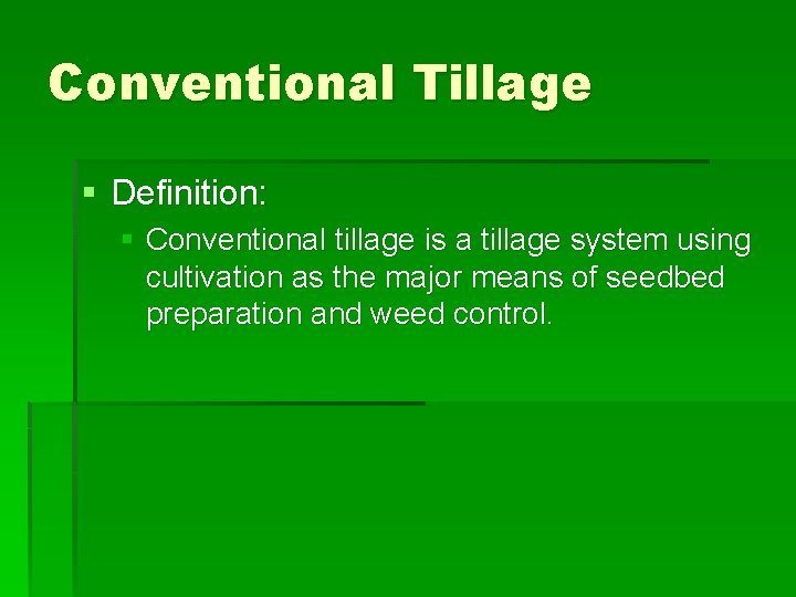 Conventional Tillage § Definition: § Conventional tillage is a tillage system using cultivation as