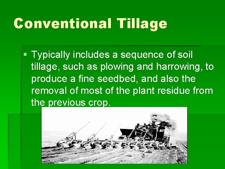 Conventional Tillage § Typically includes a sequence of soil tillage, such as plowing and