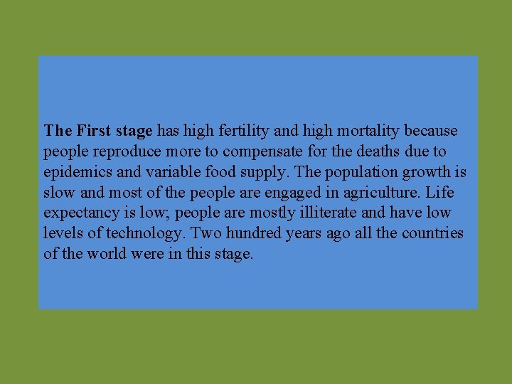The First stage has high fertility and high mortality because people reproduce more to