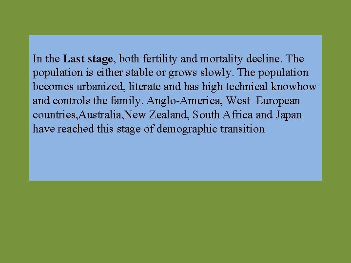 In the Last stage, both fertility and mortality decline. The population is either stable