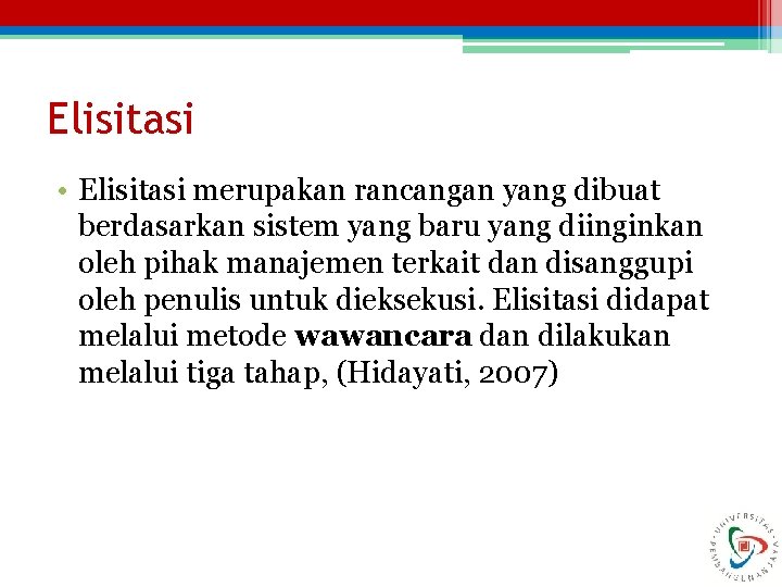 Elisitasi • Elisitasi merupakan rancangan yang dibuat berdasarkan sistem yang baru yang diinginkan oleh