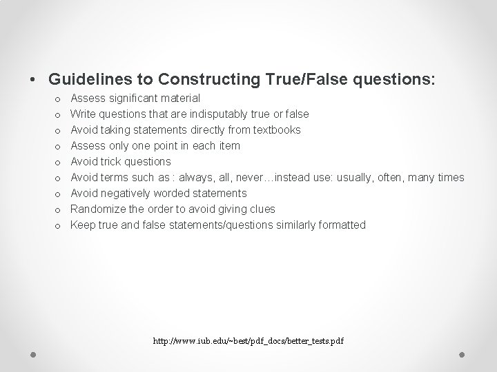  • Guidelines to Constructing True/False questions: o o o o o Assess significant