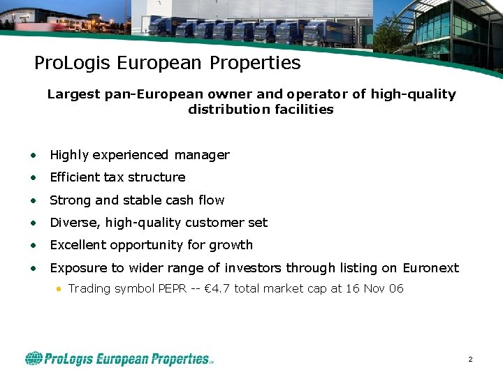 Pro. Logis European Properties Largest pan-European owner and operator of high-quality distribution facilities •