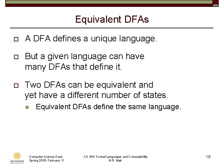 Equivalent DFAs o A DFA defines a unique language. o But a given language