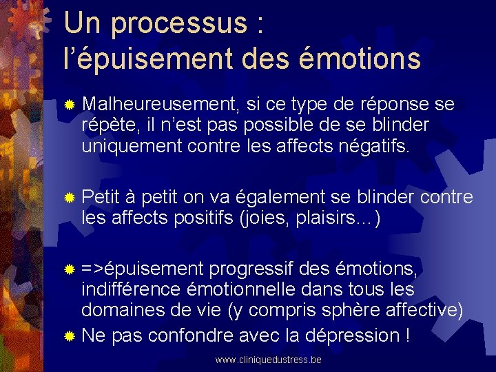 Un processus : l’épuisement des émotions ® Malheureusement, si ce type de réponse se