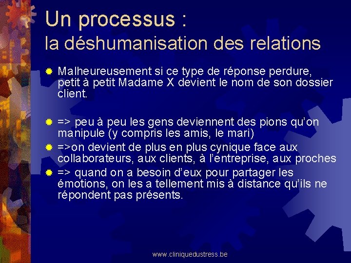 Un processus : la déshumanisation des relations ® Malheureusement si ce type de réponse