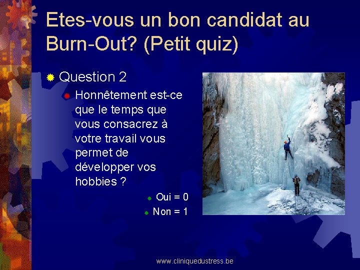 Etes-vous un bon candidat au Burn-Out? (Petit quiz) ® Question 2 ® Honnêtement est-ce