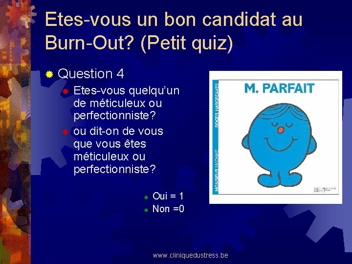 Etes-vous un bon candidat au Burn-Out? (Petit quiz) ® Question 4 ® Etes-vous quelqu’un