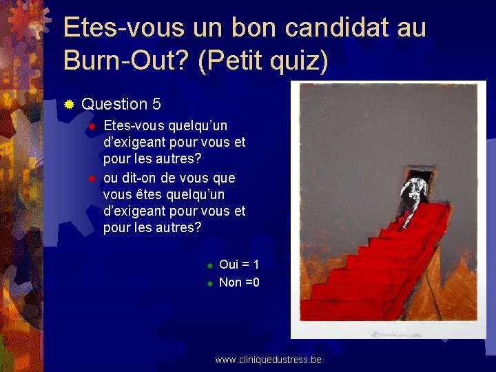 Etes-vous un bon candidat au Burn-Out? (Petit quiz) ® Question 5 ® ® Etes-vous