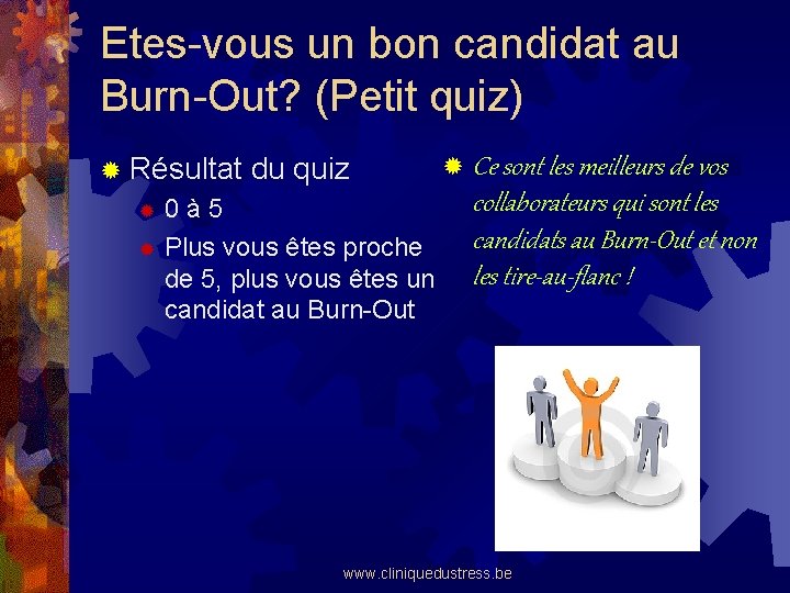 Etes-vous un bon candidat au Burn-Out? (Petit quiz) ® Résultat du quiz 0 à