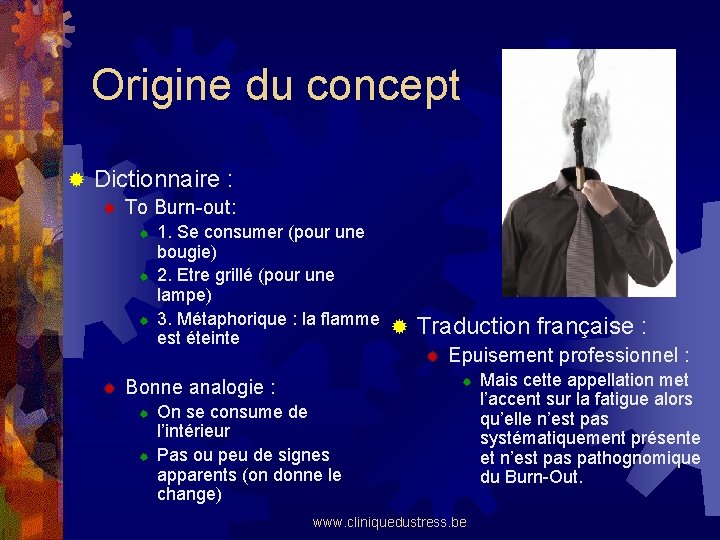 Origine du concept ® Dictionnaire : ® To Burn-out: ® ® ® 1. Se