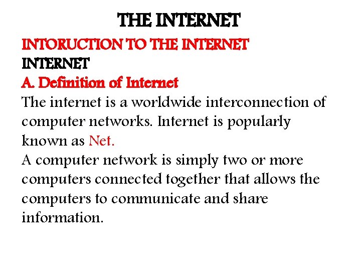 THE INTERNET INTORUCTION TO THE INTERNET A. Definition of Internet The internet is a