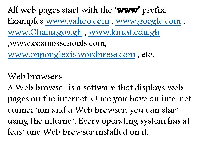 All web pages start with the ‘www’ prefix. Examples www. yahoo. com , www.