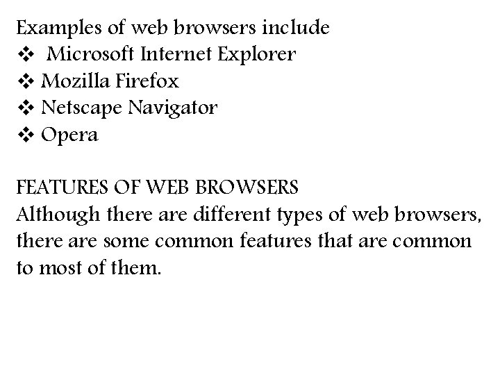 Examples of web browsers include v Microsoft Internet Explorer v Mozilla Firefox v Netscape