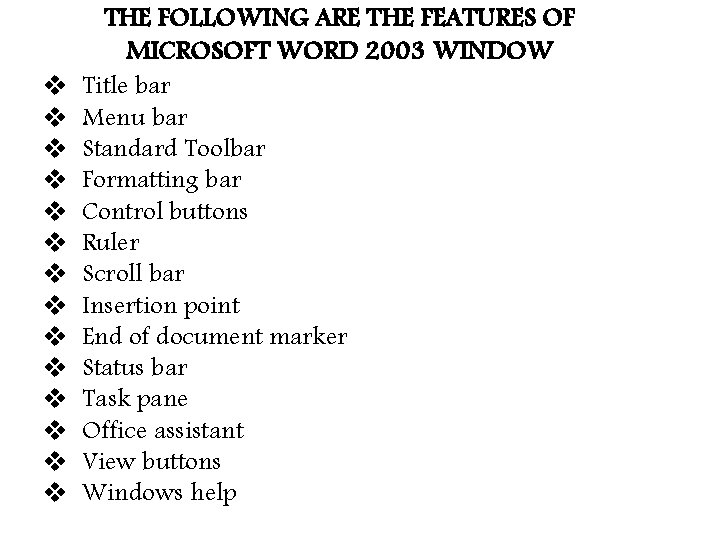 v v v v THE FOLLOWING ARE THE FEATURES OF MICROSOFT WORD 2003 WINDOW