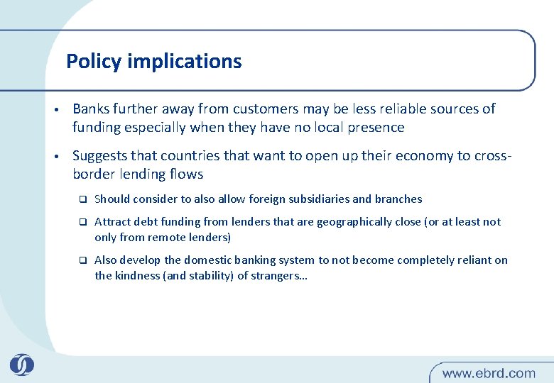 Policy implications • Banks further away from customers may be less reliable sources of