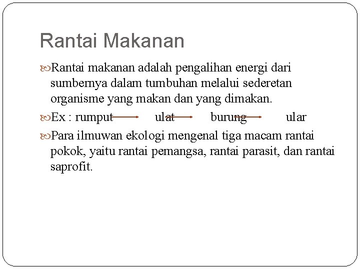 Rantai Makanan Rantai makanan adalah pengalihan energi dari sumbernya dalam tumbuhan melalui sederetan organisme