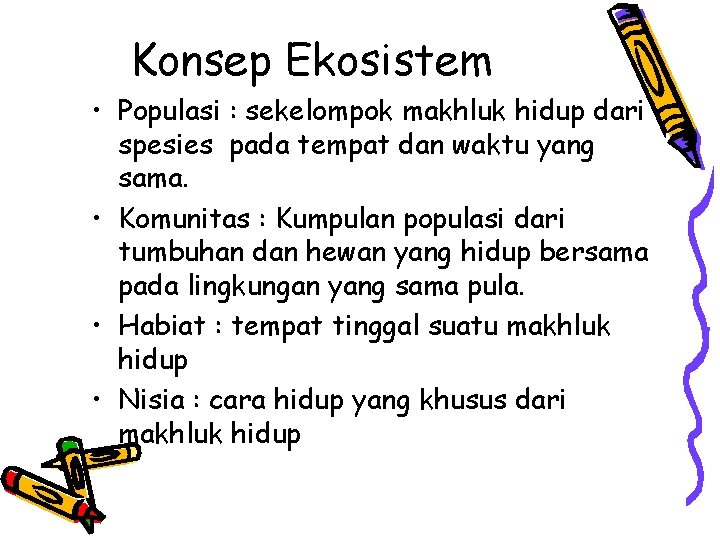 Konsep Ekosistem • Populasi : sekelompok makhluk hidup dari spesies pada tempat dan waktu