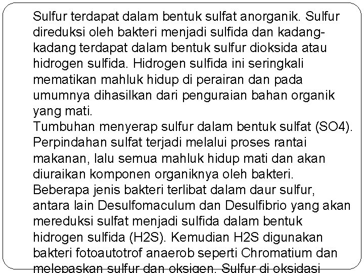 Sulfur terdapat dalam bentuk sulfat anorganik. Sulfur direduksi oleh bakteri menjadi sulfida dan kadang