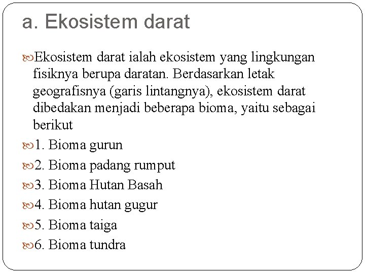 a. Ekosistem darat ialah ekosistem yang lingkungan fisiknya berupa daratan. Berdasarkan letak geografisnya (garis