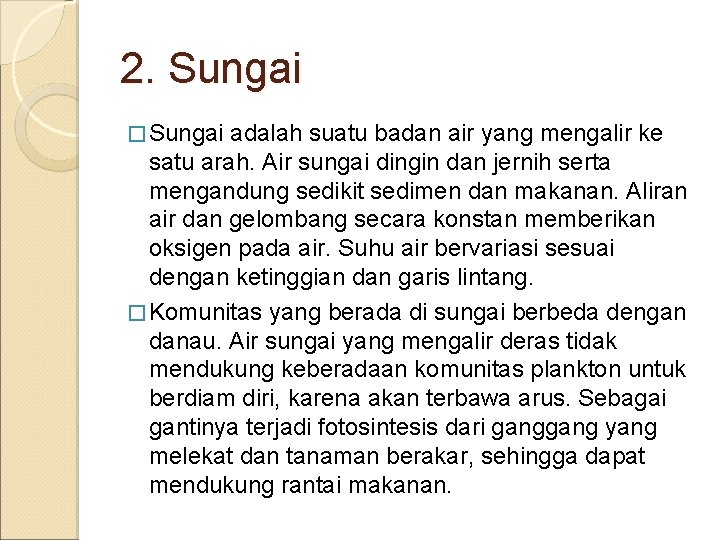 2. Sungai � Sungai adalah suatu badan air yang mengalir ke satu arah. Air