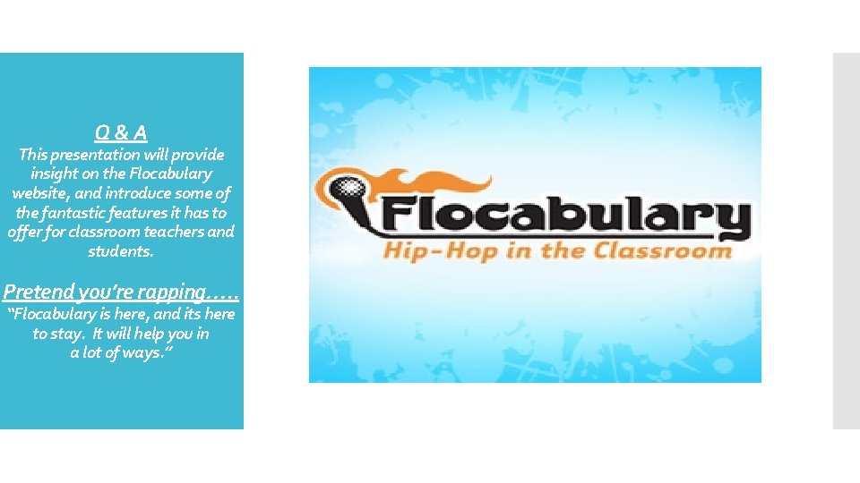 Q & A This presentation will provide insight on the Flocabulary website, and introduce