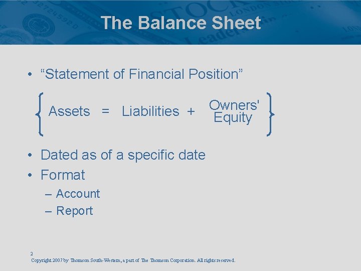 The Balance Sheet • “Statement of Financial Position” Assets = Liabilities + Owners' Equity