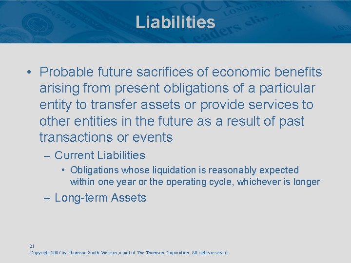 Liabilities • Probable future sacrifices of economic benefits arising from present obligations of a