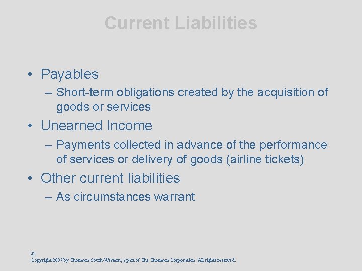 Current Liabilities • Payables – Short-term obligations created by the acquisition of goods or