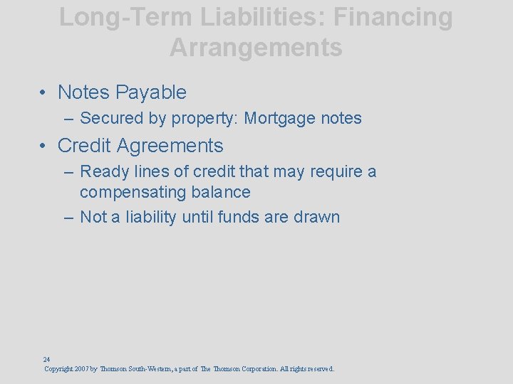 Long-Term Liabilities: Financing Arrangements • Notes Payable – Secured by property: Mortgage notes •