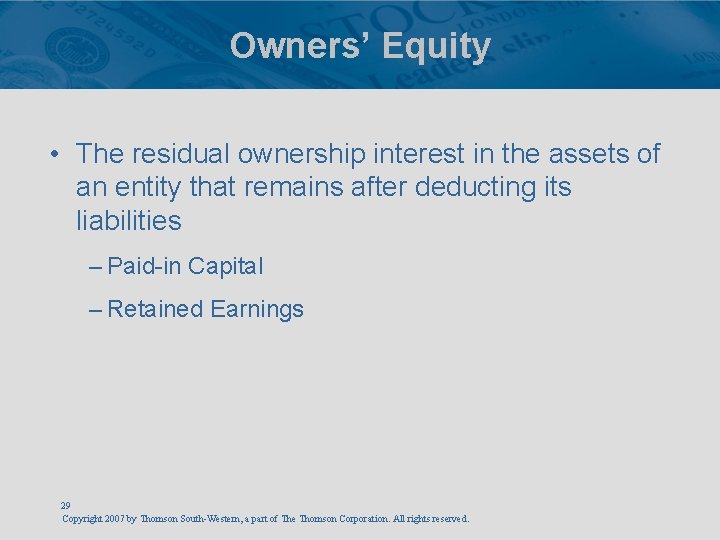 Owners’ Equity • The residual ownership interest in the assets of an entity that