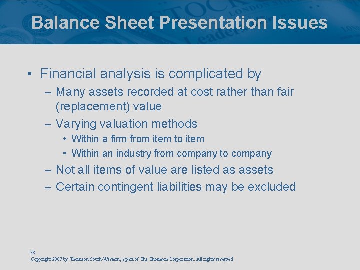 Balance Sheet Presentation Issues • Financial analysis is complicated by – Many assets recorded