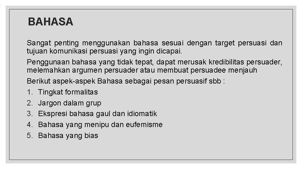 BAHASA Sangat penting menggunakan bahasa sesuai dengan target persuasi dan tujuan komunikasi persuasi yang BAHASA Sangat penting menggunakan bahasa sesuai dengan target persuasi dan tujuan komunikasi persuasi yang