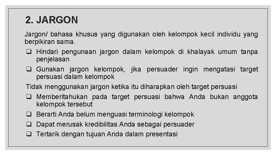 2. JARGON Jargon/ bahasa khusus yang digunakan oleh kelompok kecil individu yang berpikiran sama.