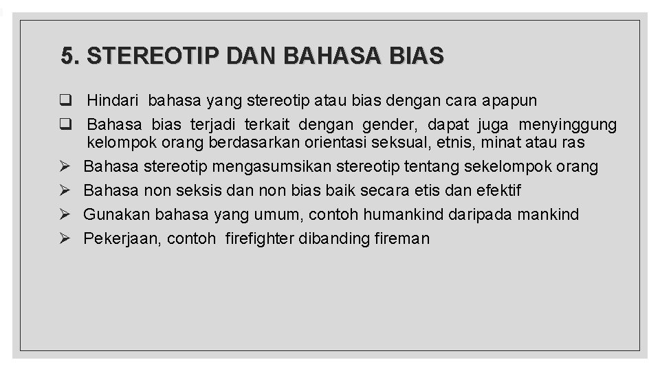 5. STEREOTIP DAN BAHASA BIAS q Hindari bahasa yang stereotip atau bias dengan cara 5. STEREOTIP DAN BAHASA BIAS q Hindari bahasa yang stereotip atau bias dengan cara