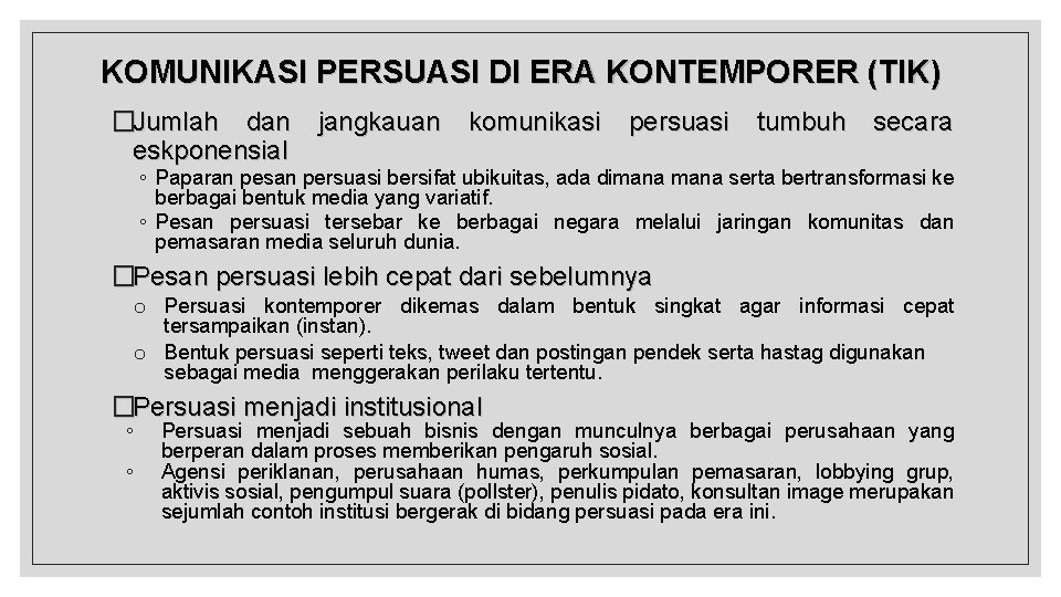 KOMUNIKASI PERSUASI DI ERA KONTEMPORER (TIK) �Jumlah dan jangkauan komunikasi persuasi tumbuh secara eskponensial KOMUNIKASI PERSUASI DI ERA KONTEMPORER (TIK) �Jumlah dan jangkauan komunikasi persuasi tumbuh secara eskponensial